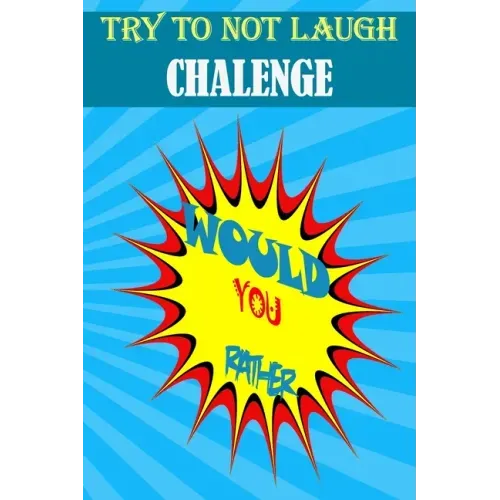 Would You Rather: : Hilarious, funny, foolish, silly, easy, hard, and challenging would you rather questions for kids, adults, teens, boys, and girls!