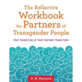 The Reflective Workbook for Partners of Transgender People: Your Transition as Your Partner Transitions