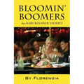 Bloomin' Boomers: Aka Baby Boomer Stories