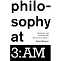 Philosophy at 3: AM: Questions and Answers with 25 Top Philosophers