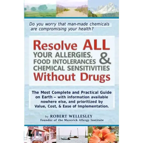 Resolve ALL Your Allergies, Food Intolerances, & Chemical Sensitivities Without Drugs