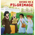 Going on a Pilgrimage: Teach Kids The Virtues Of Patience, Kindness, And Gratitude From A Buddhist Spiritual Journey - For Children To Experi