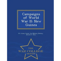 Campaigns of World War II: New Guinea - War College Series