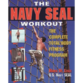 The Navy Seal Workout: The Compete Total-Body Fitness Program