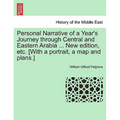 Personal Narrative of a Year's Journey Through Central and Eastern Arabia ... New Edition, Etc. [With a Portrait, a Map and Plans.]