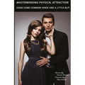 MasterMinding Physical Attraction: Using Some Common Sense And A Little NLP!