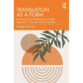 Translation as a Form: A Centennial Commentary on Walter Benjamin's "The Task of the Translator"