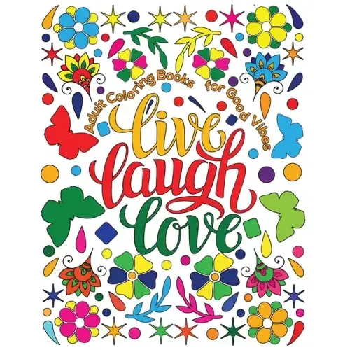 Adult Coloring Book for Good Vibes: Live Laugh Love Motivational and Inspirational Sayings Coloring Book for Adults
