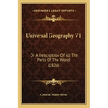 Universal Geography V1: Or A Description Of All The Parts Of The World (1826)