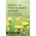 Agency in The Hunger Games: Desire, Intent and Action in the Novels