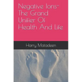 Negative Ions- The Grand Unifier Of Health And Life