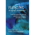 Floating in Quiet Darkness: How the Floatation Tank Has Changed Our Lives and Is Changing the World