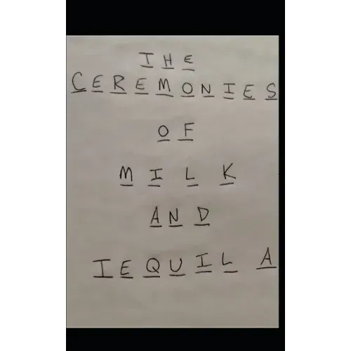 The Ceremonies of Milk and Tequila