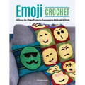 Emoji Crochet: 20 Easy-To-Make Projects Expressing Attitude & Style