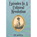 Episodes In A Cultural Revolution