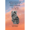 Applications For Enrollment of Creek Newborn Act of 1905 Volume XII