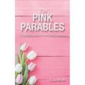 The Pink Parables: The Parables of Jesus from One Female Perspective