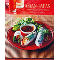 Asian Tapas: Over 60 Recipes for Tempting Asian Small Plates and Bites
