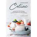 Cooking with Celiac: Hassle Free Celiac Recipes for Newly Diagnosed Celiac Patients