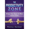The Productivity Zone: Stop the Tug of War with Time