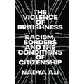 The Violence of Britishness: Racism, Borders and the Conditions of Citizenship