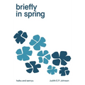 briefly in spring: haiku and senryu