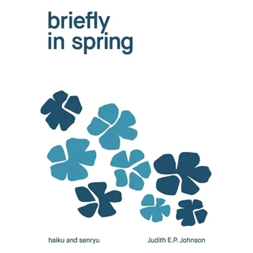 briefly in spring: haiku and senryu