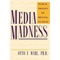 Media Madness: Public Images of Mental Illness