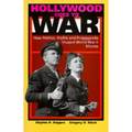 Hollywood Goes to War: How Politics, Profits and Propaganda Shaped World War II Movies