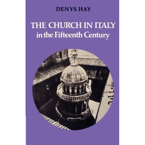 The Church in Italy in the Fifteenth Century: The Birkbeck Lectures 1971