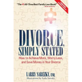 Divorce, Simply Stated (2nd ed.): How to Achieve More, Worry less and Save Money in Your Divorce