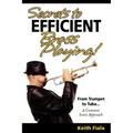 Secrets to Efficient Brass Playing!: From Trumpet to Tuba...A Common Sense Approach
