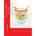 Delicious Trifle Recipes: 42 Easy To Make Layered Desserts