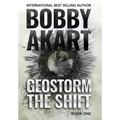 Geostorm The Shift: A Post-Apocalyptic EMP Survival Thriller
