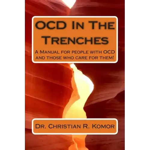 OCD in the Trenches A Manual for People With OCD and Those Who Care For Them: A Manual for people with OCD and those who care for them!