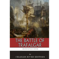 The Greatest Battles in History: The Battle of Trafalgar