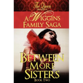 Between More Sisters: A Wiggins Family Saga