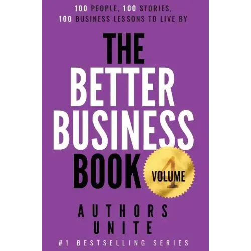 The Better Business Book: 100 People, 100 Stories, 100 Business Lessons To Live By