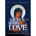 A Fierce and Tender Love: 7 Meditations on Mary, Mother of God