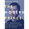 The Modern Prince: What Machiavelli Can Teach Us in the Age of Trump