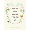 What the Amish Teach Us: Plain Living in a Busy World