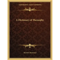 A Dictionary of Theosophy