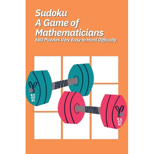 Sudoku A Game of Mathematicians 680 Puzzles Very Easy to Hard Difficulty