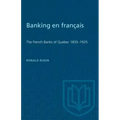 Banking en francais: The French Banks of Quebec 1835-1925