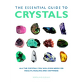 The Essential Guide to Crystals: All the Crystals You Will Ever Need for Health, Healing, and Happiness