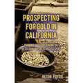 Prospecting for Gold in California: Panning, Dredging and Metal Detection on Public Access Sites