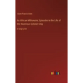 An African Millionaire; Episodes in the Life of the Illustrious Colonel Clay: in large print