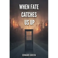 When Fate Catches Us Up