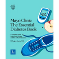 Mayo Clinic the Essential Diabetes Book: A Complete Guide to Prevent, Manage and Live with Diabetes