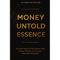 Money Untold Essence Book: The Real Rules to Reprogram Your Money Mindset and Escape Financial Mediocrity